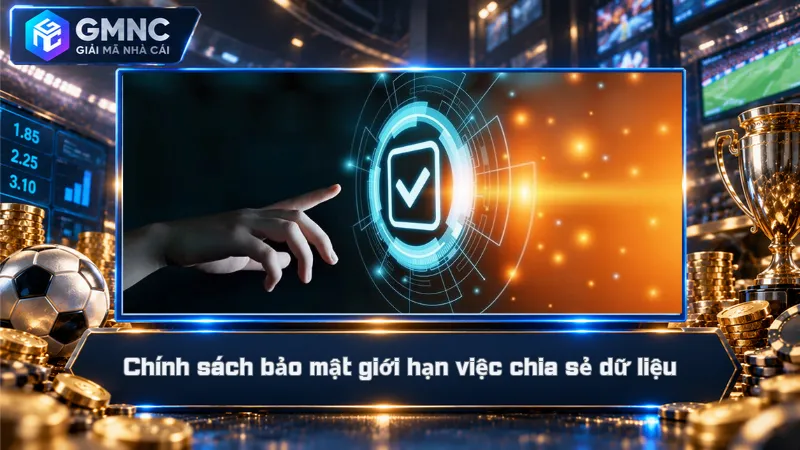 Chính sách bảo mật giới hạn việc chia sẻ dữ liệu