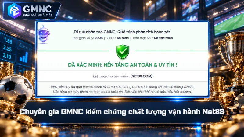 Chuyên gia GMNC kiểm chứng chất lượng vận hành Net88