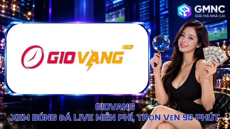Giovang – Xem Bóng Đá Live Miễn Phí, Trọn Vẹn 90 Phút