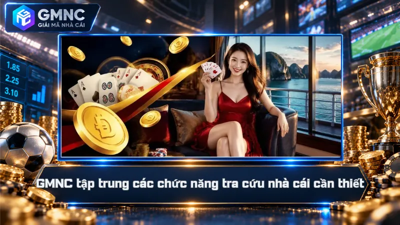 GMNC – Giải Mã Nhà Cái 🛡️ Sàng Lọc Uy Tín & Cảnh Báo Rủi Ro 🔍 3 GMNC tập trung các chức năng tra cứu nhà cái cần thiết