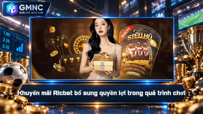 Khuyến mãi Ricbet bổ sung quyền lợi trong quá trình chơi