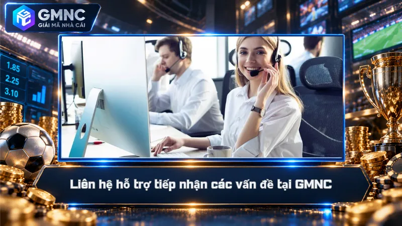 Liên hệ hỗ trợ tiếp nhận các vấn đề tại GMNC