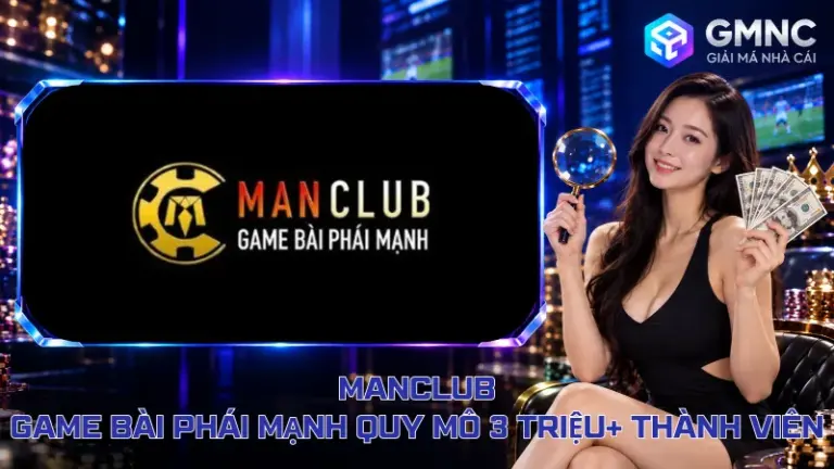 ManClub – Game Bài Phái Mạnh Quy Mô 3 Triệu+ Thành Viên