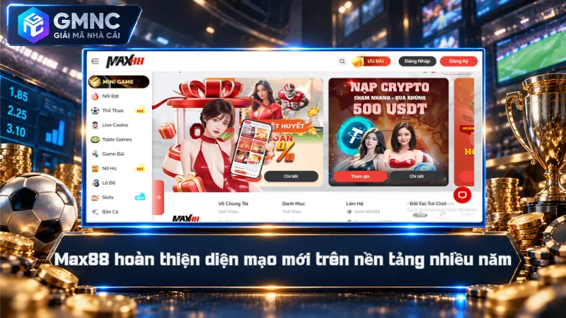 Max88 – Nhà Cái Giao Dịch Nhanh, Quyền Lợi Đến 38 Triệu 1 Max88 hoàn thiện diện mạo mới trên nền tảng nhiều năm