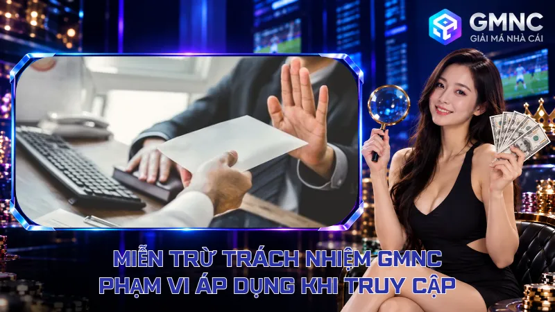 Miễn Trừ Trách Nhiệm GMNC – Phạm Vi Áp Dụng Khi Truy Cập
