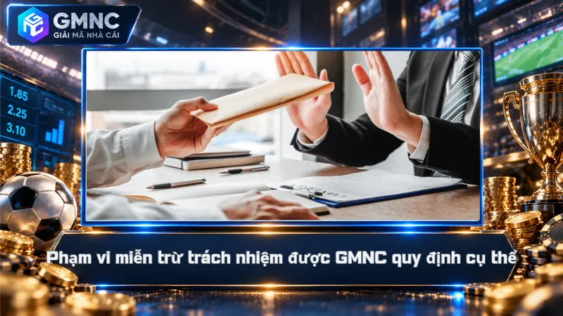 Miễn trừ trách nhiệm 1 Phạm vi miễn trừ trách nhiệm được GMNC quy định cụ thể