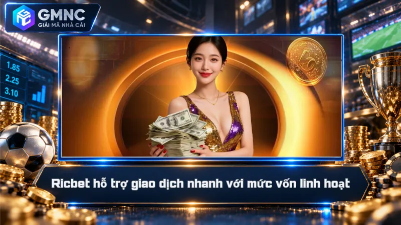 Ricbet hỗ trợ giao dịch nhanh với mức vốn linh hoạt