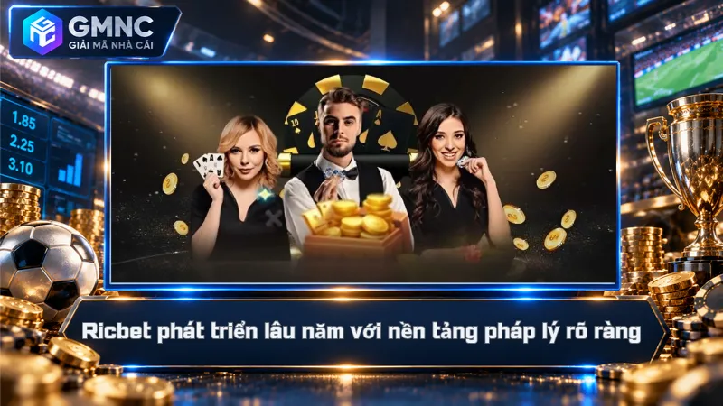 Ricbet phát triển lâu năm với nền tảng pháp lý rõ ràng