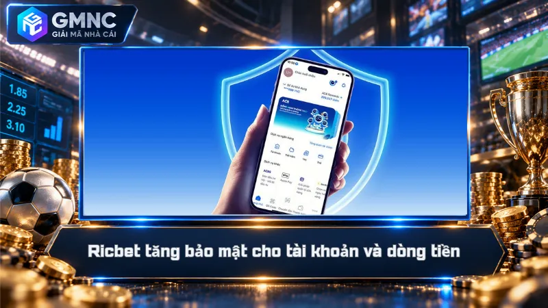 Ricbet tăng bảo mật cho tài khoản và dòng tiền
