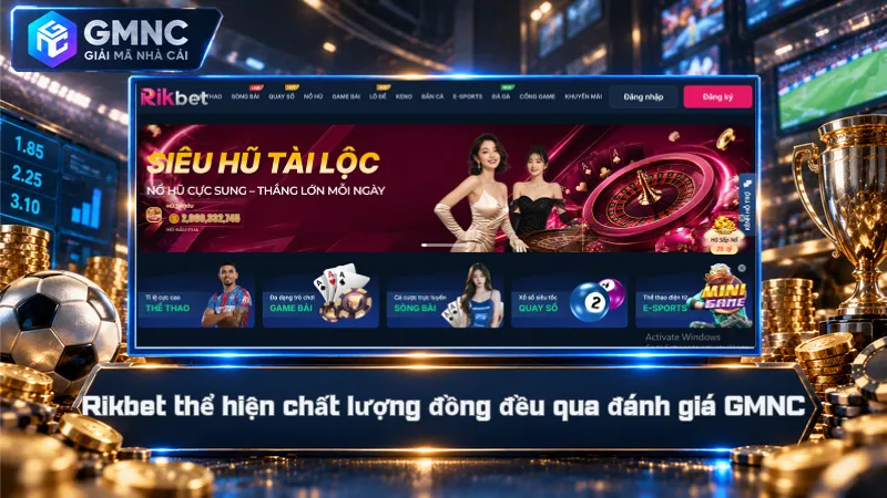 Rikbet thể hiện chất lượng đồng đều qua đánh giá GMNC