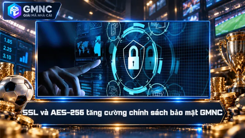 SSL và AES-256 tăng cường chính sách bảo mật GMNC