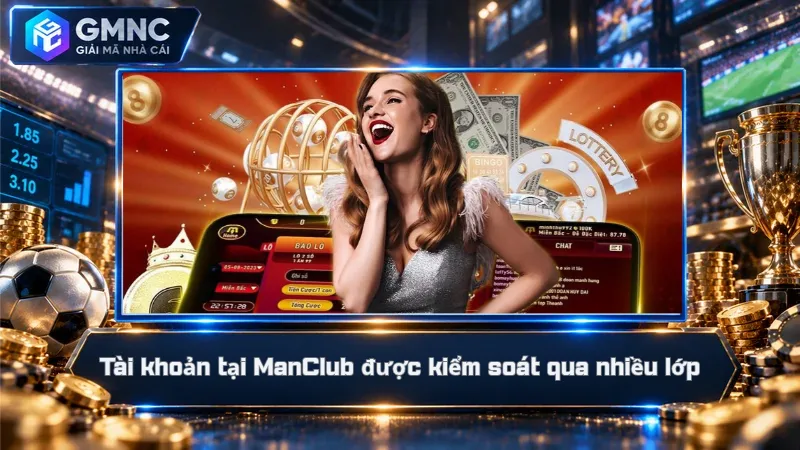 Tài khoản tại ManClub được kiểm soát qua nhiều lớp