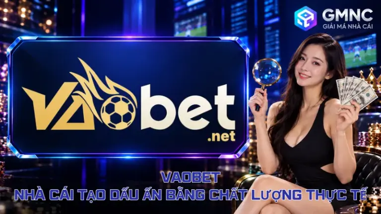 Vaobet – Nhà Cái Tạo Dấu Ấn Bằng Chất Lượng Thực Tế