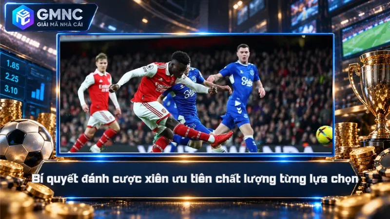 Bí quyết đánh cược xiên ưu tiên chất lượng từng lựa chọn