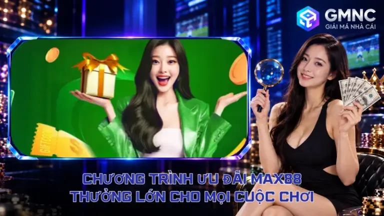 Chương Trình Ưu Đãi Max88 – Thưởng Lớn Cho Mọi Cuộc Chơi