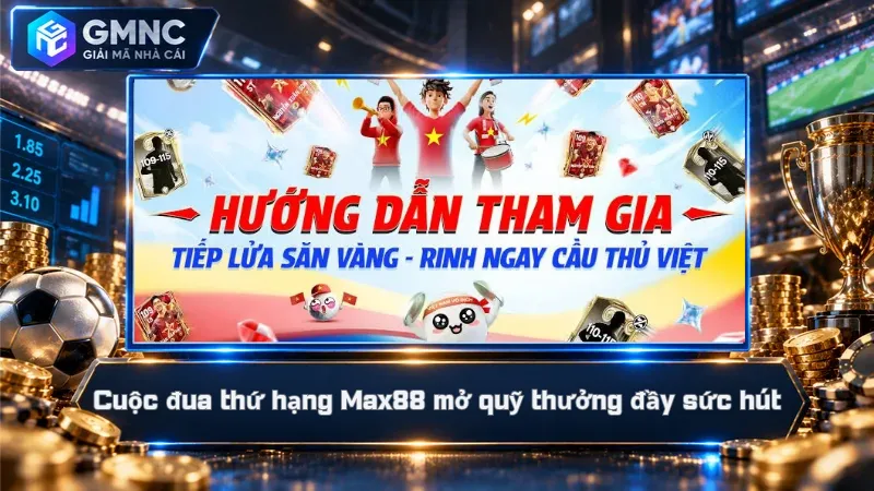 Cuộc đua thứ hạng Max88 mở quỹ thưởng đầy sức hút
