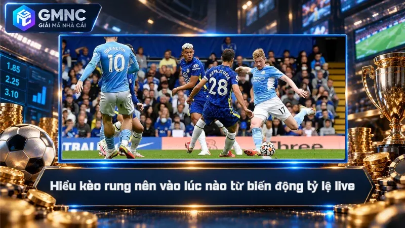 Hiểu kèo rung nên vào lúc nào từ biến động tỷ lệ live