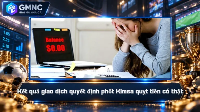 Kết quả giao dịch quyết định phốt Kimsa quỵt tiền có thật