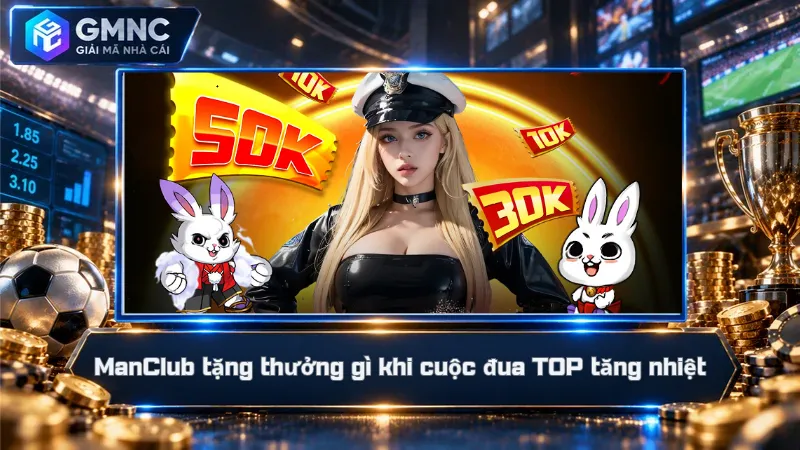 ManClub tặng thưởng gì khi cuộc đua TOP tăng nhiệt