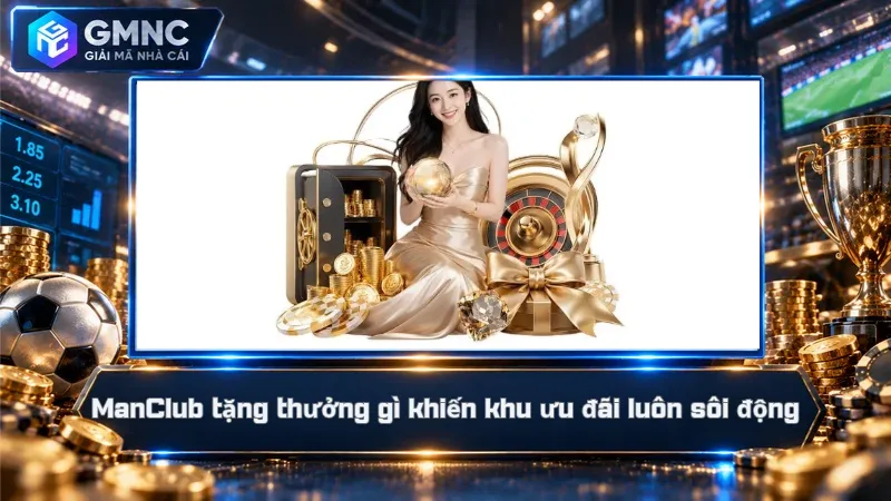 ManClub tặng thưởng gì khiến khu ưu đãi luôn sôi động