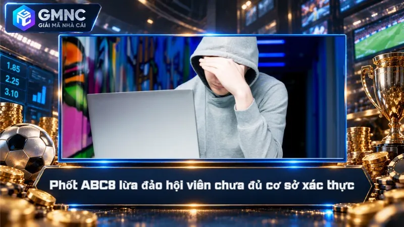 Phốt ABC8 lừa đảo hội viên chưa đủ cơ sở xác thực