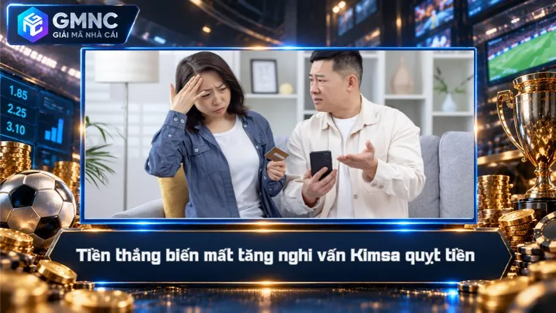 Tiền thắng biến mất tăng nghi vấn Kimsa quỵt tiền 